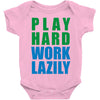 play hard, work lazily Baby Onesie