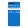 excuses dont burn calories iPhone 7 Plus Case