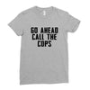 Go Ahead Call The Cops Ladies Fitted T-Shirt