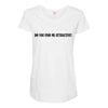 do you find me attractive Maternity Scoop Neck T-shirt