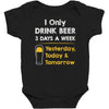 drink beer 3 days a week Baby Bodysuit