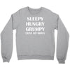 sleepy. hungry. grumpy. Crewneck Sweatshirt