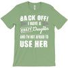 back off i have a crazy daughter and i'm not afraid to user her. T-Shirt