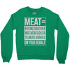 meat= paying another motherfucker Crewneck Sweatshirt