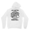 life is better with basketball Unisex Hoodie
