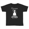 Princesses Are Born in September Yes I'm a Princess Toddler T-shirt