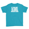 if you met my family you would understand Youth Tee