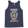 Kings Are Born In August But The Real Kings Are Born On August 23 Tank Top