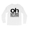 oh lord jesus it's a fire Long Sleeve Shirts
