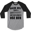 back off i have a crazy nanny and i'm not afraid to user her 3/4 Sleeve Shirt