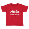 aloha biches Toddler T-shirt