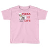 pizza is love pizza is life Toddler T-shirt
