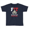 we all lift down here Toddler T-shirt