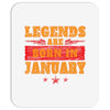 Legends Are Born In January Mousepad