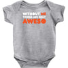 without me things are you aweso Baby Onesie
