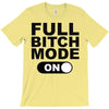 full bitch mode on T-Shirt