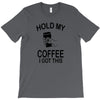 hold my coffee T-Shirt