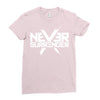 never surrender Ladies Fitted T-Shirt