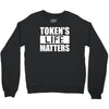 tokens life matters Crewneck Sweatshirt