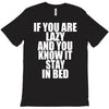 if you're lazy and you know it stay in bed T-Shirt