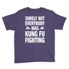 Surely Not Everybody Was Kung Fu Fighting Youth Tee