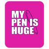 my pen is huge t shirt funny sex humor tee rude college manly crude pu Mousepad