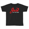Just Play The Game Toddler T-shirt