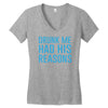 drunk me had her reasons Women's V-Neck T-Shirt