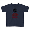 keep calm and kill him Toddler T-shirt
