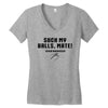 Suck my balls mate Women's V-Neck T-Shirt