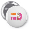 She Wants The D - Dunkin Donuts Pin-back button