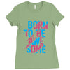BORN TO BE AWESOME Ladies Fitted T-Shirt