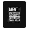 meat= paying another motherfucker Mousepad