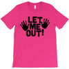 let me out (2) T-Shirt