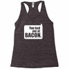 you had me at bacon Racerback Tank