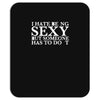 i hate being sexy printed Mousepad