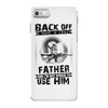 Back Off I Have A Crazy Father And I am not Afraid To Use Him iPhone 7 Case