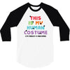 This Is My Human Costume I'm Really a Unicorn 3/4 Sleeve Shirt