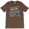 i never dreamed i'd be a super hot accountant but here iam, killing it T-Shirt
