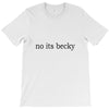 no its becky T-Shirt