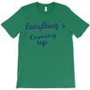 everythings coming up T-Shirt