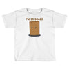i'm so board  i'm so bored funny pun Toddler T-shirt