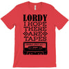 Lordy, I Hope There Are Tapes. T-Shirt