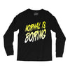 normal is boring Long Sleeve Shirts