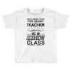 This 8 TH Grade Teacher Has An Amazing! Class Toddler T-shirt