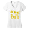 drunk me had their reasons Women's V-Neck T-Shirt