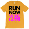 run now wine later T-Shirt