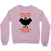 Halloween You Cant Scare Me Im A Preschool Teacher Crewneck Sweatshirt