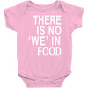 there is no 'we' in food Baby Onesie