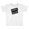 work sux Toddler T-shirt